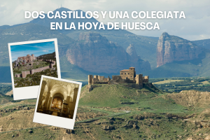 Dos castillos y una colegiata en La Hoya de Huesca